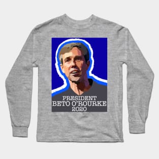 PRESIDENT BETO O'ROURKE 2020 Long Sleeve T-Shirt